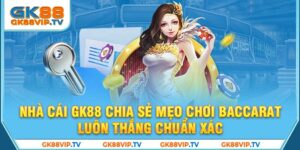 Nhà Cái GK88 Chia Sẻ Mẹo Chơi Baccarat Luôn Thắng Chuẩn Xác