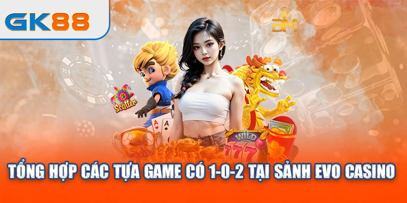 tong-hop-cac-tua-game-co-1-0-2-tai-sanh-evo-casino