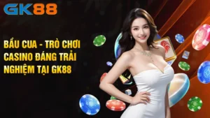 Bau-Cua-Tro-Choi-Casino-Dang-Trai-Nghiem-Tai-GK88