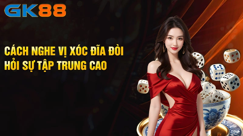 Cach-nghe-vi-xoc-dia-doi-hoi-su-tap-trung-cao