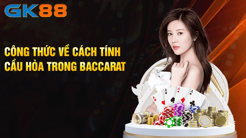 Cong-thuc-ve-cach-tinh-cau-hoa-trong-baccarat