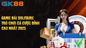 Game-Bai-Solitaire-Tro-Choi-Ca-Cuoc-Dinh-Cao-Nhat-2025