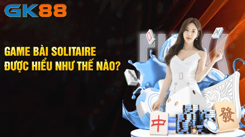 Game-bai-Solitaire-duoc-hieu-nhu-the-nao-