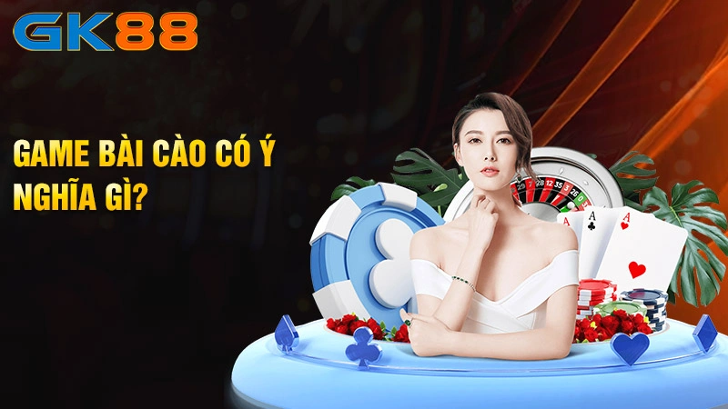 Game-bai-cao-co-y-nghia-gi-