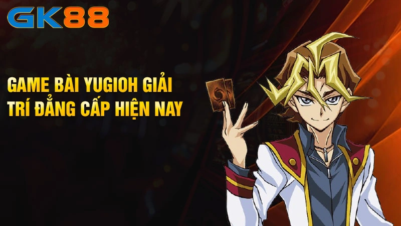 Game-bai-yugioh-giai-tri-dang-cap-hien-nay