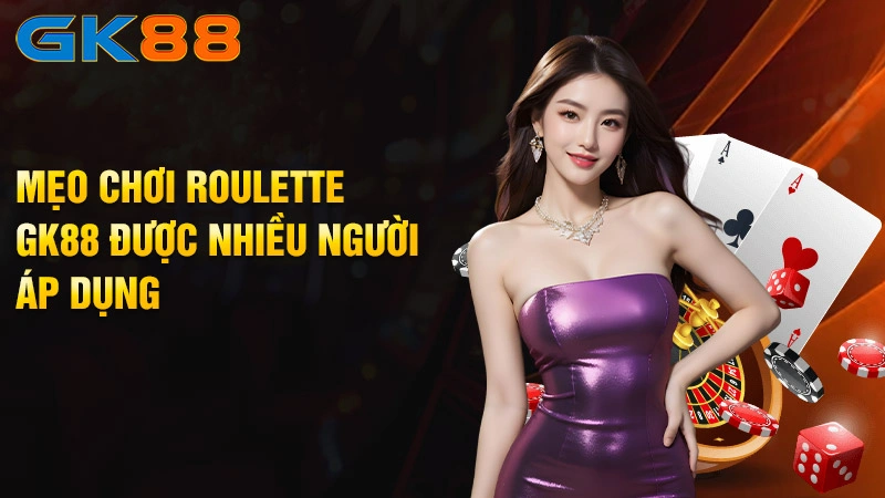 Meo-choi-Roulette-GK88-duoc-nhieu-nguoi-ap-dung