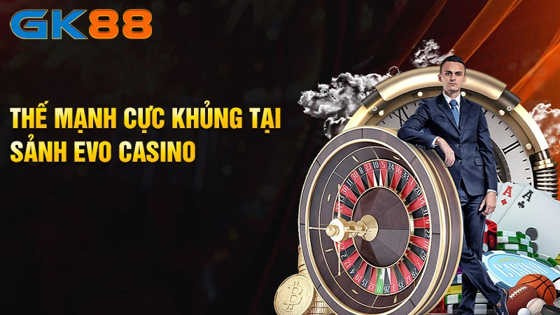 The-manh-cuc-khung-tai-sanh-EVO-Casino