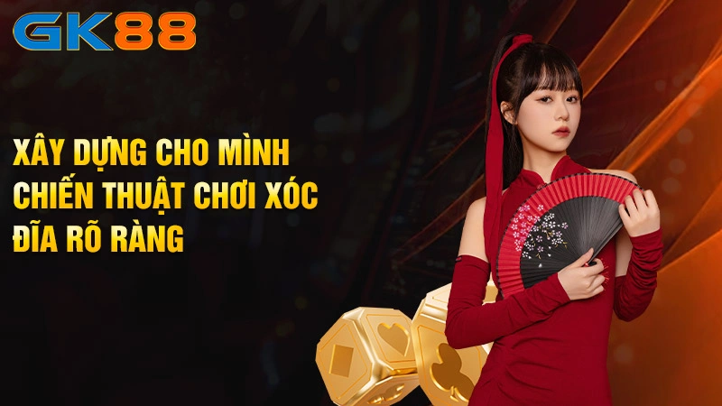 Xay-dung-cho-minh-chien-thuat-choi-xoc-dia-ro-rang