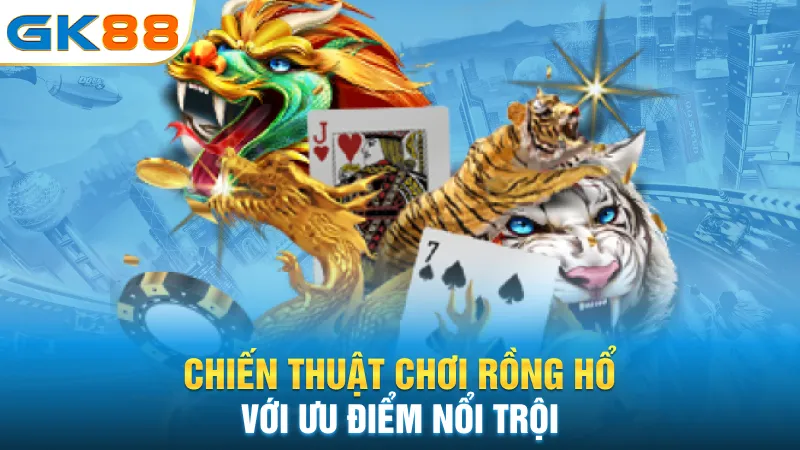 chien-thuat-choi-rong-ho-voi-uu-diem-noi-troi
