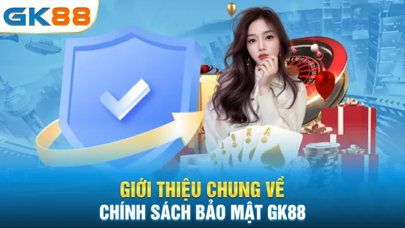 gioi-thieu-chung-ve-chinh-sach-bao-mat-gk88