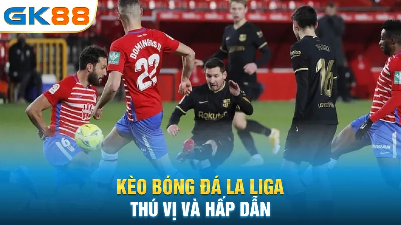 keo-bong-da-la-liga-thu-vi-va-hap-dan
