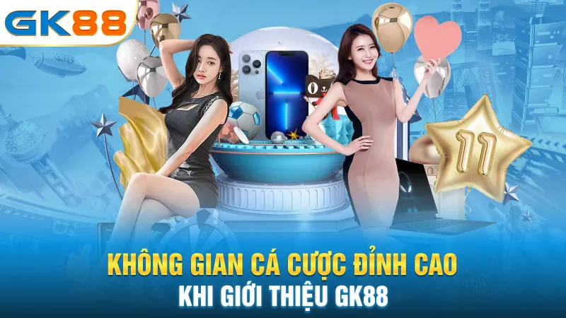 khong-gian-ca-cuoc-dinh-cao-khi-gioi-thieu-gk88