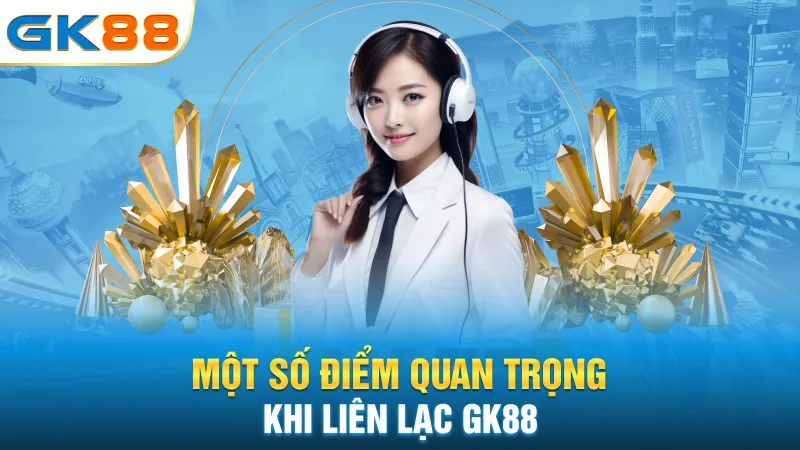 mot-so-diem-quan-trong-khi-lien-lac-gk88