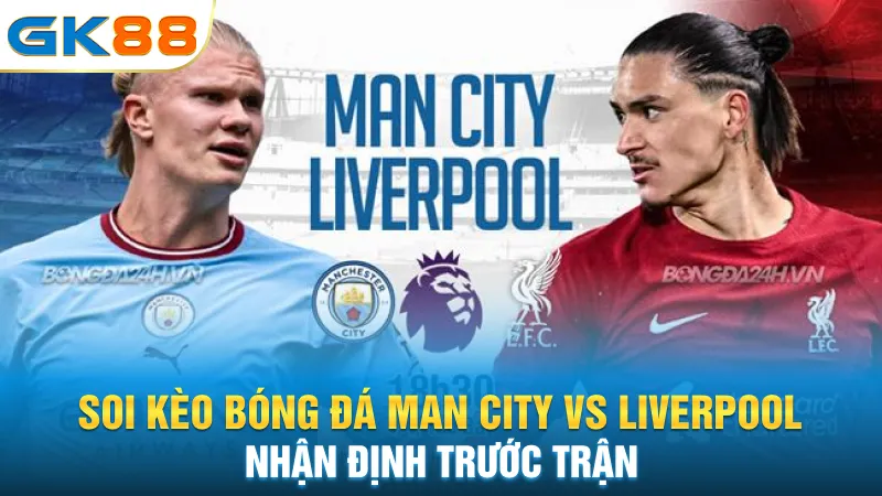 soi-keo-bong-da-man-city-vs-liverpool-nhan-dinh-truoc-tran
