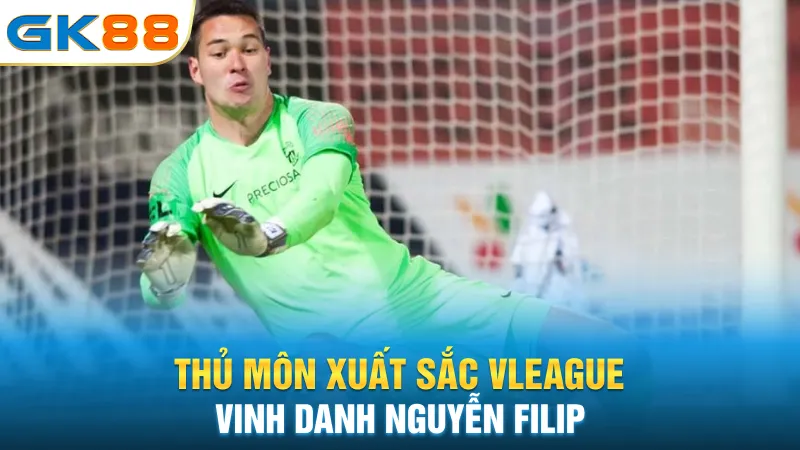 thu-mon-xuat-sac-vleague-vinh-danh-nguyen-filip